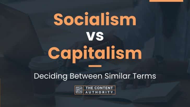 Socialism Vs Capitalism: Deciding Between Similar Terms