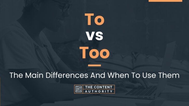 To vs Too: The Main Differences And When To Use Them