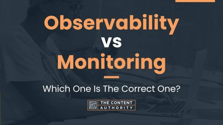 Observability vs Monitoring: Which One Is The Correct One?