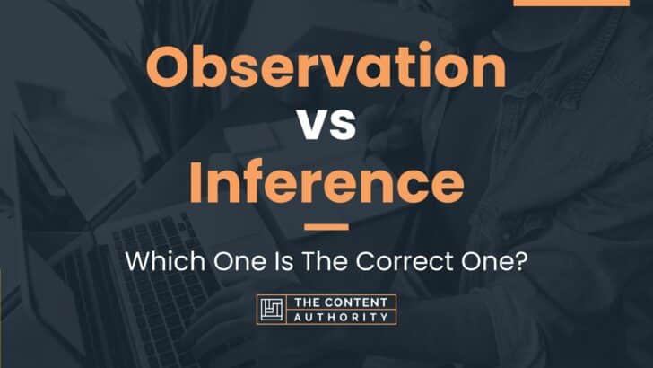 Observation vs Inference: Which One Is The Correct One?