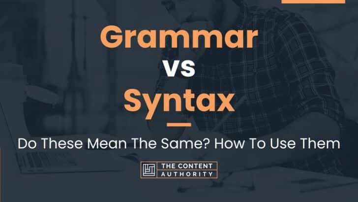 Grammar vs Syntax: Do These Mean The Same? How To Use Them