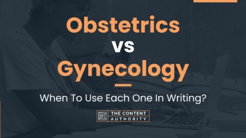 Obstetrics Vs Gynecology: When To Use Each One In Writing?