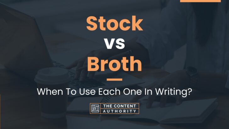 Stock vs Broth: When To Use Each One In Writing?