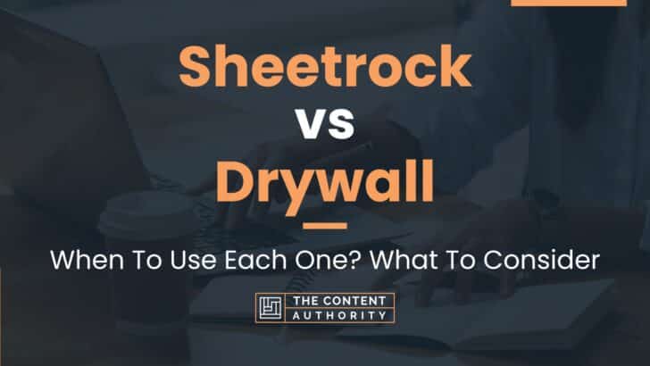 Sheetrock vs Drywall: When To Use Each One? What To Consider