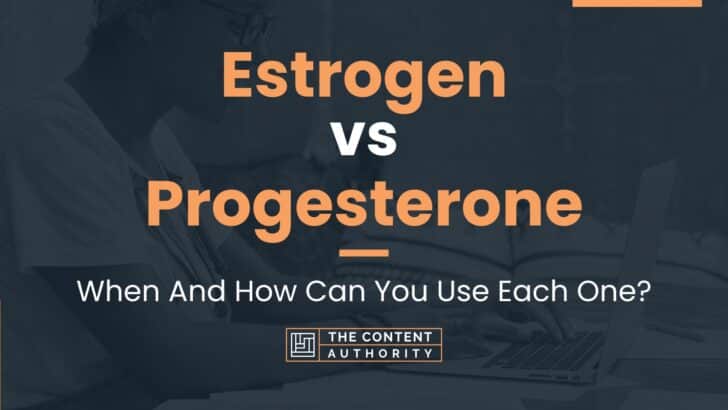 Estrogen Vs Progesterone When And How Can You Use Each One