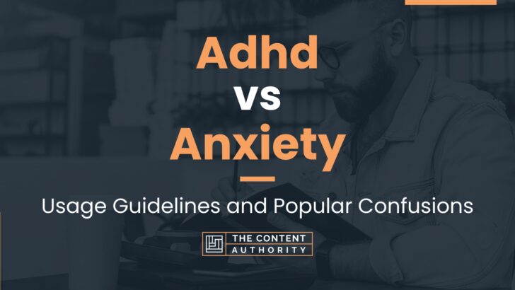 Adhd vs Anxiety: Usage Guidelines and Popular Confusions
