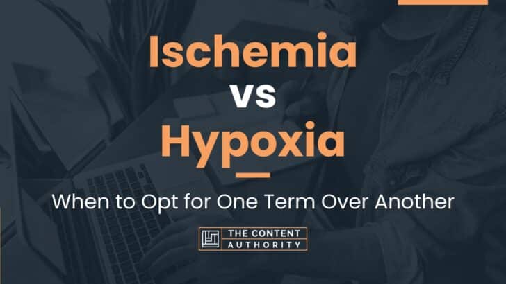 Ischemia vs Hypoxia: When to Opt for One Term Over Another