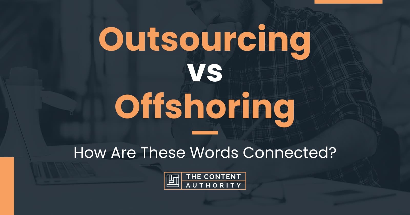 Outsourcing Vs Offshoring: How Are These Words Connected?