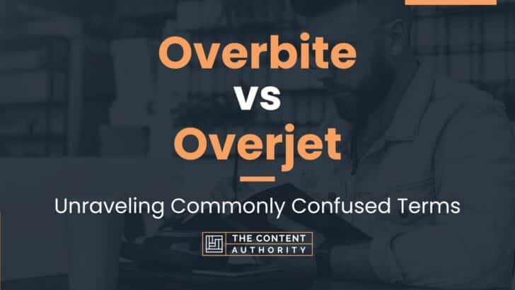 Overbite vs Overjet: Unraveling Commonly Confused Terms