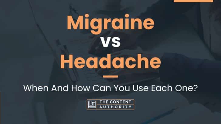 Migraine vs Headache: When And How Can You Use Each One?