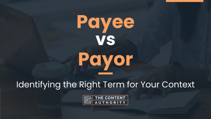 Payee vs Payor: Identifying the Right Term for Your Context