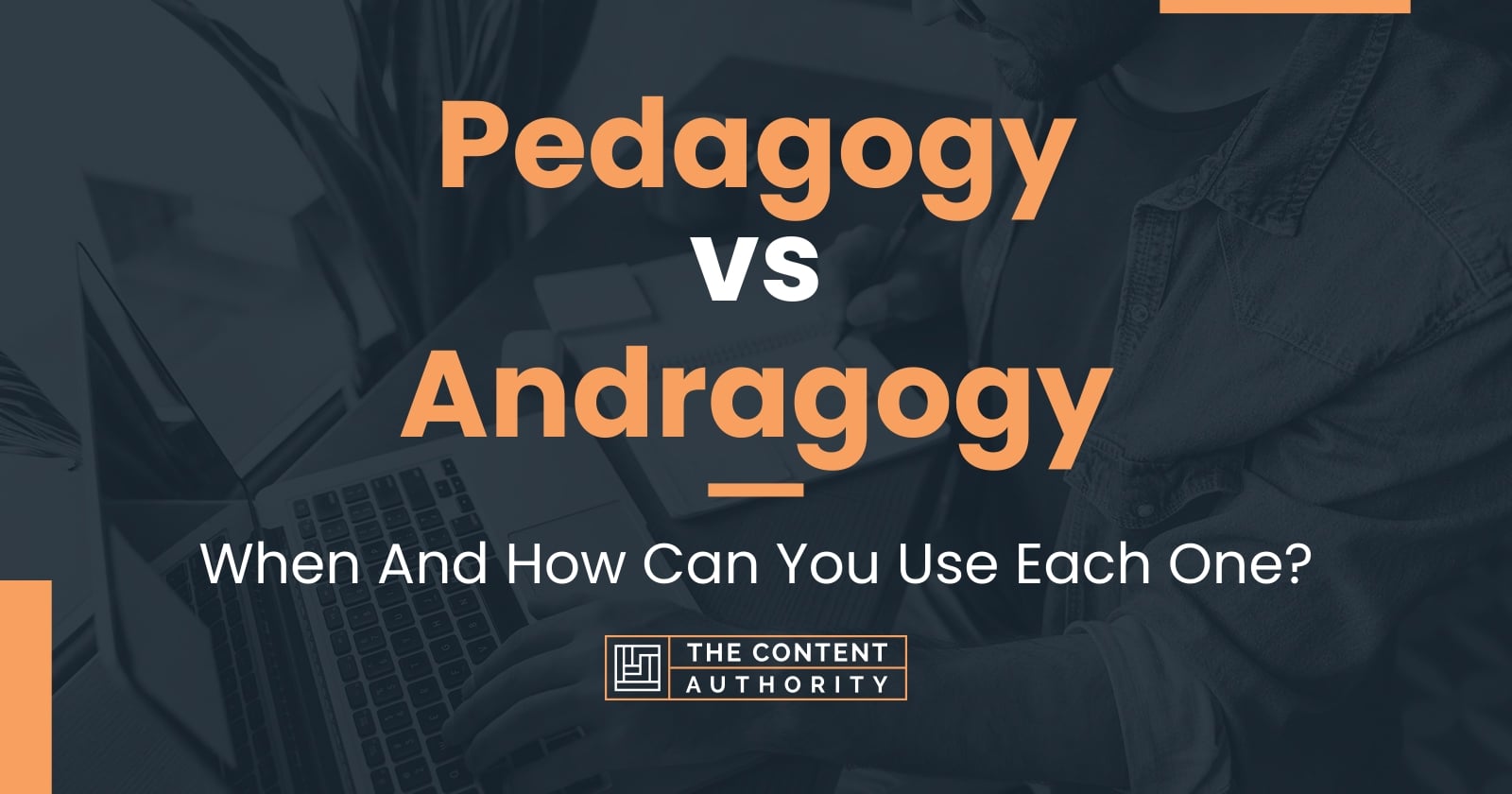 Pedagogy Vs Andragogy: When And How Can You Use Each One?