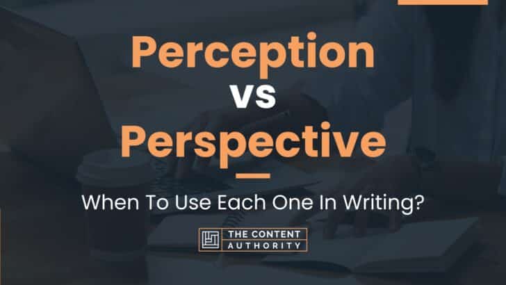 Perception vs Perspective: When To Use Each One In Writing?