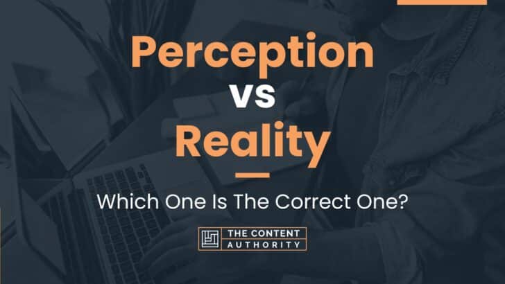 Perception vs Reality: Which One Is The Correct One?