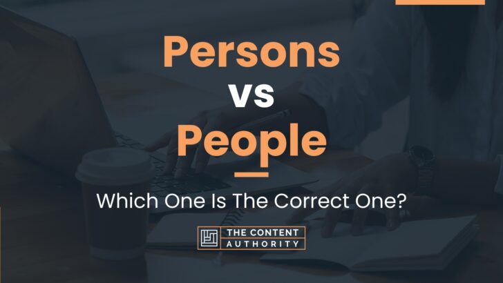 Persons vs People: Which One Is The Correct One?