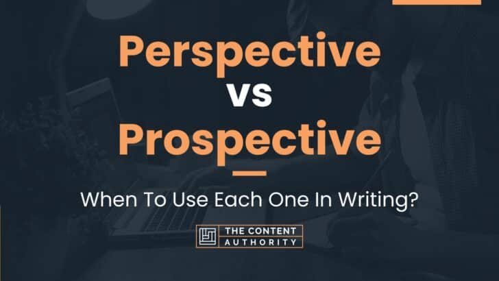Perspective vs Prospective: When To Use Each One In Writing?