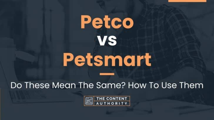 Petco Vs Petsmart Do These Mean The Same How To Use Them