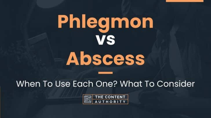 Phlegmon vs Abscess: When To Use Each One? What To Consider