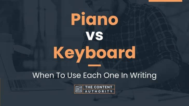 Piano vs Keyboard: When To Use Each One In Writing