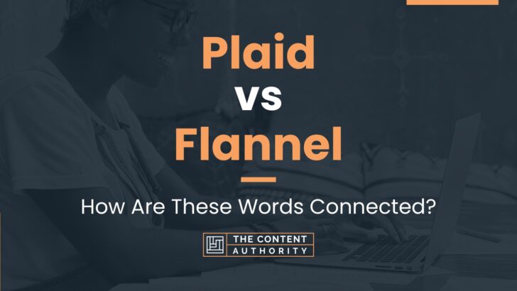 Plaid vs Flannel: How Are These Words Connected?