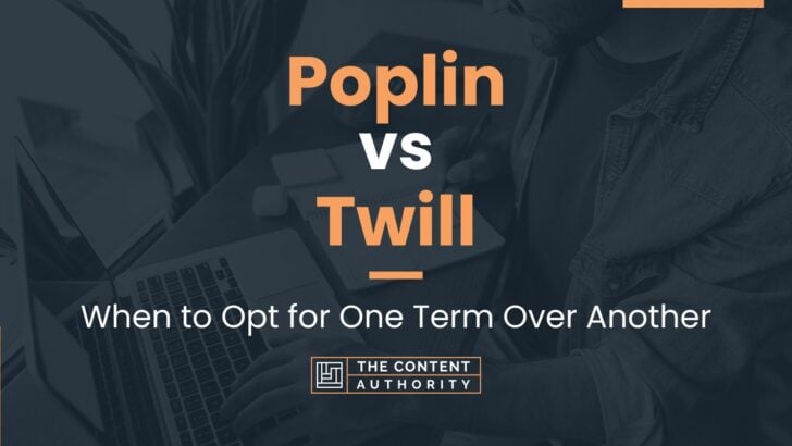 Poplin vs Twill: When to Opt for One Term Over Another
