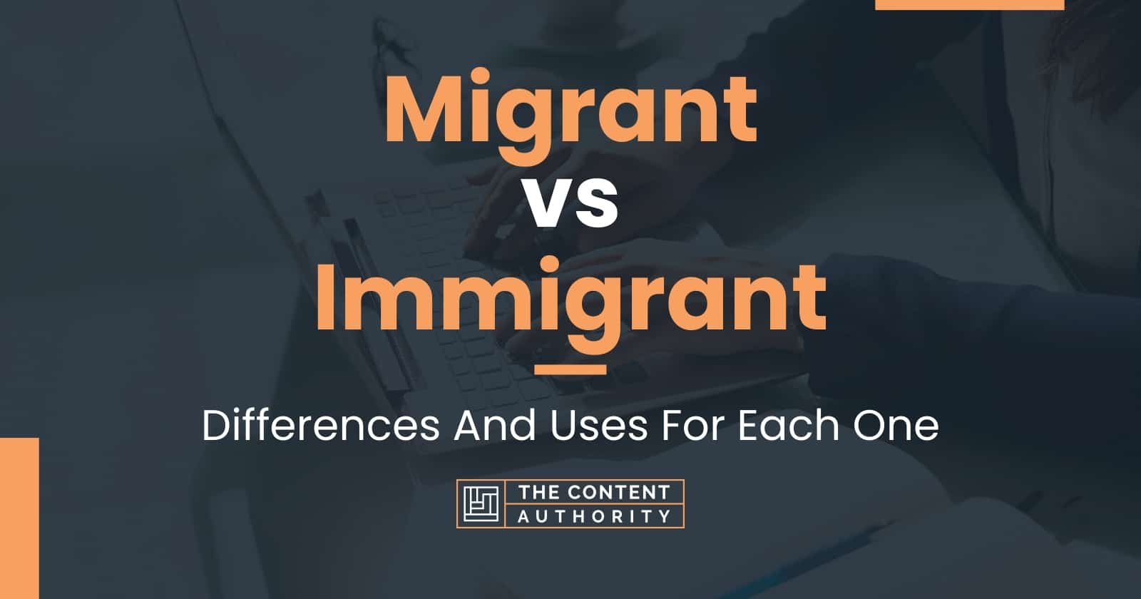 Migrant vs Immigrant: Differences And Uses For Each One