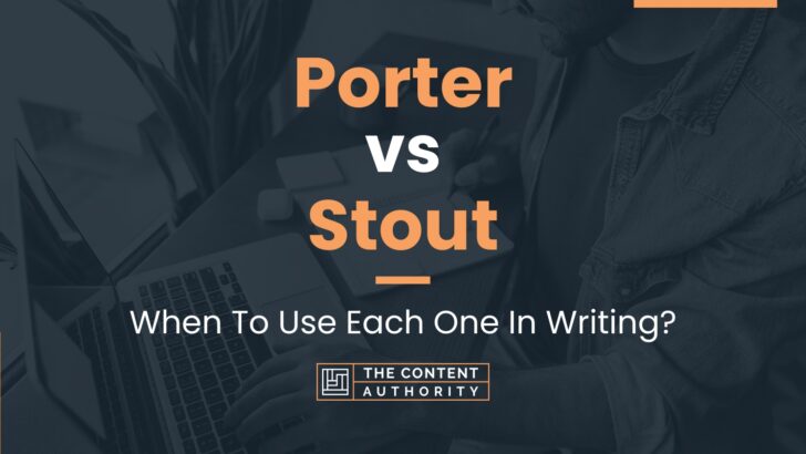 Porter vs Stout: When To Use Each One In Writing?