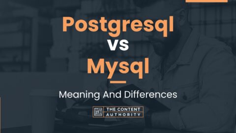 Postgresql Vs Mysql: Meaning And Differences