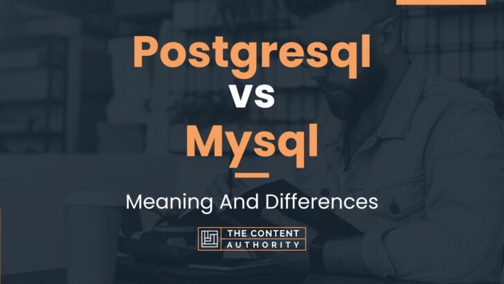 Postgresql Vs Mysql Meaning And Differences 7630