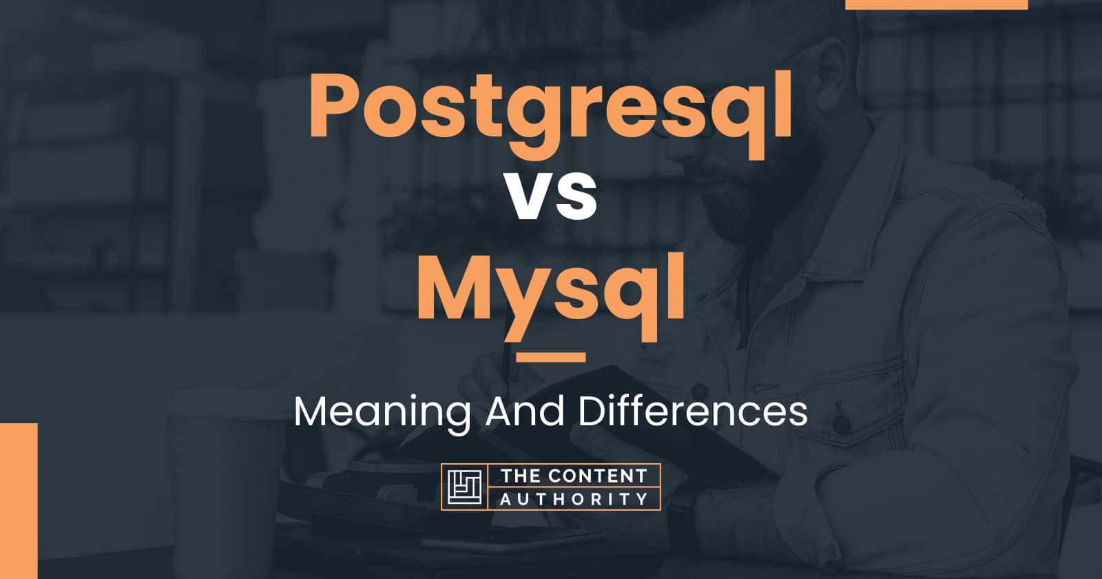 Postgresql vs Mysql: Meaning And Differences