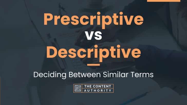 Prescriptive vs Descriptive: Deciding Between Similar Terms