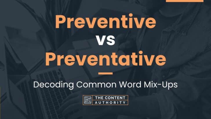 Preventive vs Preventative: Decoding Common Word Mix-Ups