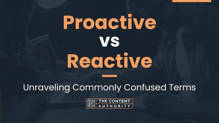 Proactive vs Reactive: Unraveling Commonly Confused Terms