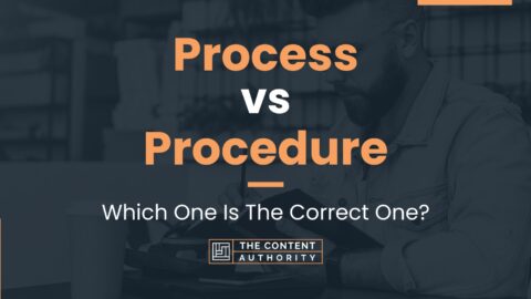 Process Vs Procedure: Which One Is The Correct One?