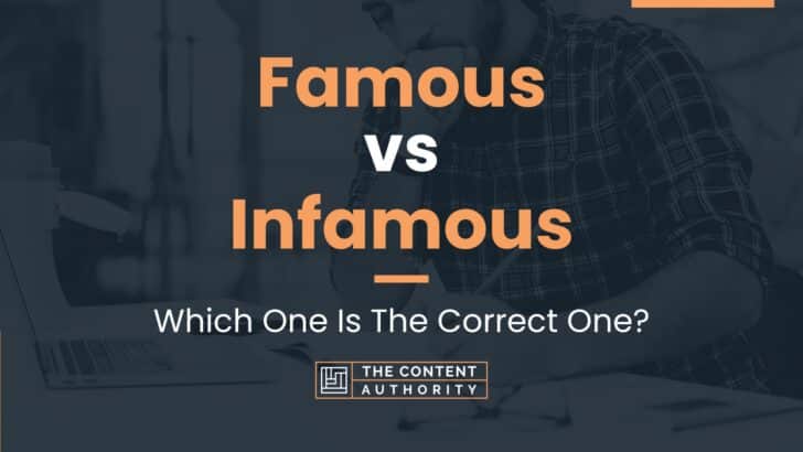 Famous Vs Infamous: Which One Is The Correct One?