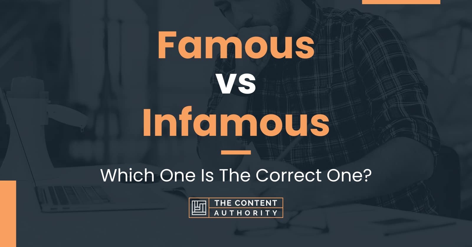 Famous vs Infamous: Which One Is The Correct One?