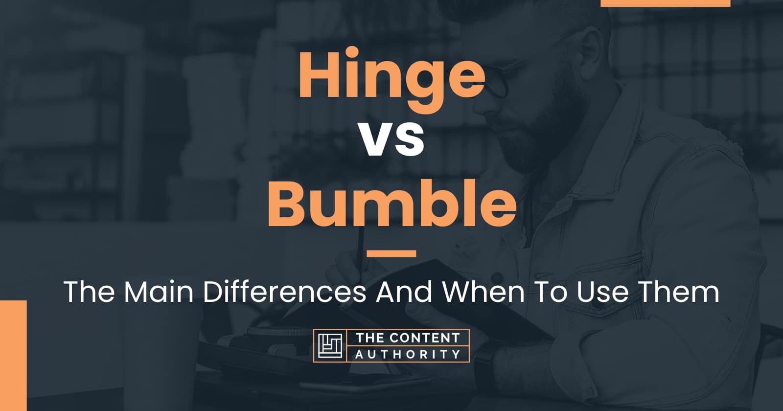 Hinge vs Bumble The Main Differences And When To Use Them