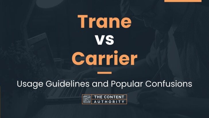 Trane Vs Carrier: Usage Guidelines And Popular Confusions