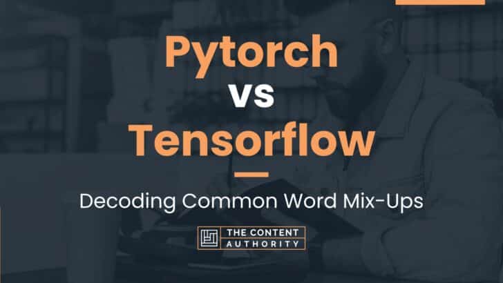 Pytorch vs Tensorflow: Decoding Common Word Mix-Ups