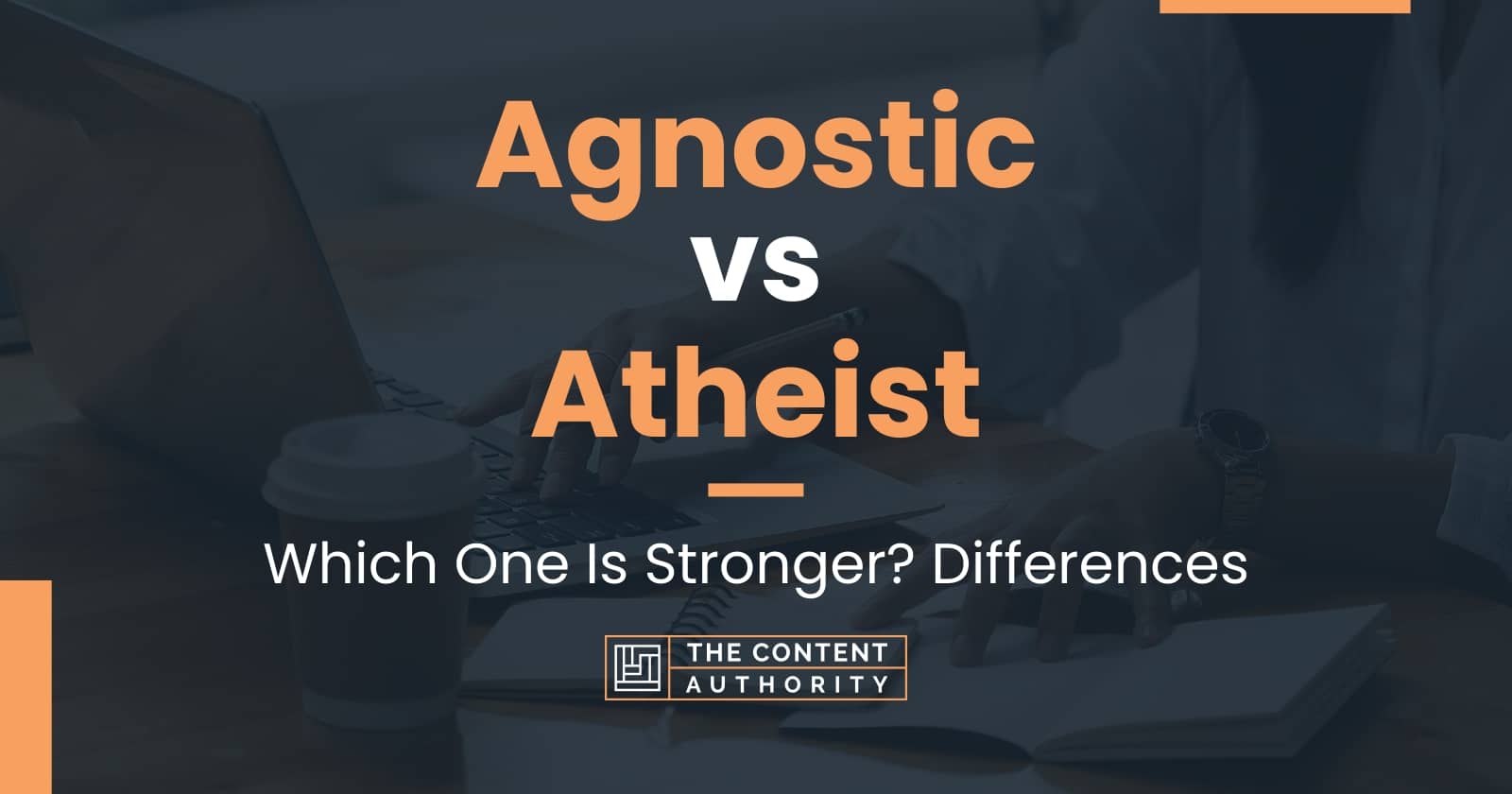 Agnostic Vs Atheist: Which One Is Stronger? Differences