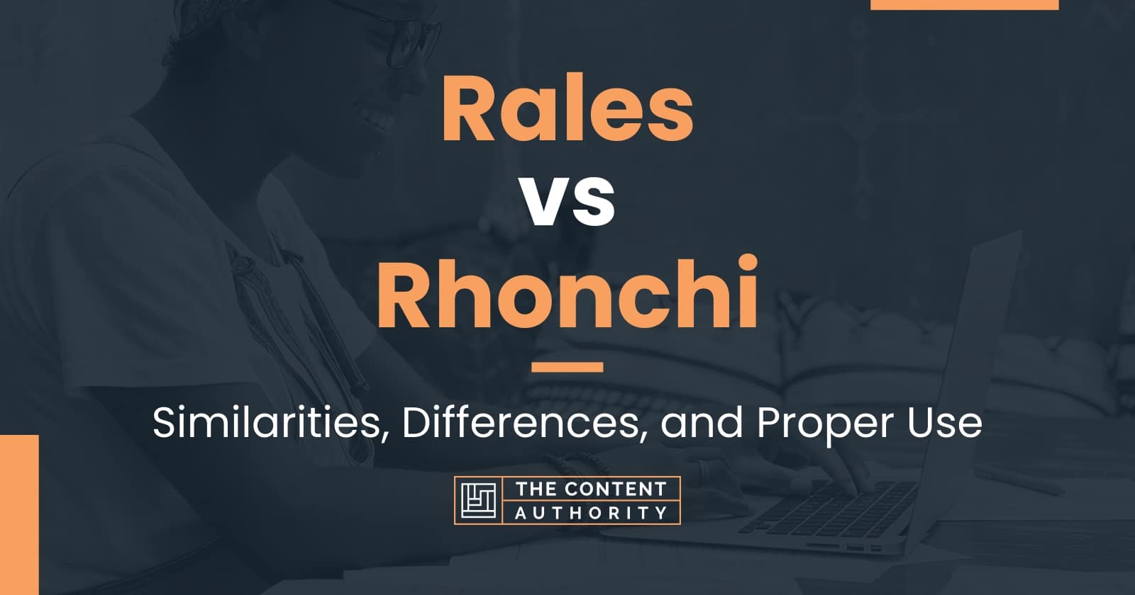 Rales vs Rhonchi: Similarities, Differences, and Proper Use