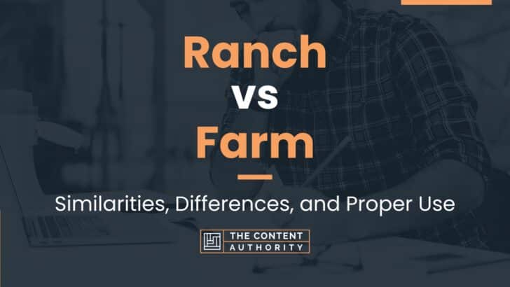 Ranch Vs Farm: Similarities, Differences, And Proper Use