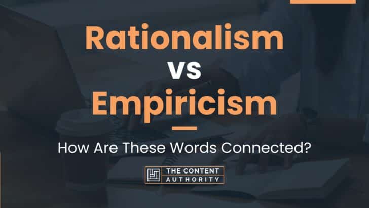 Rationalism Vs Empiricism: How Are These Words Connected?