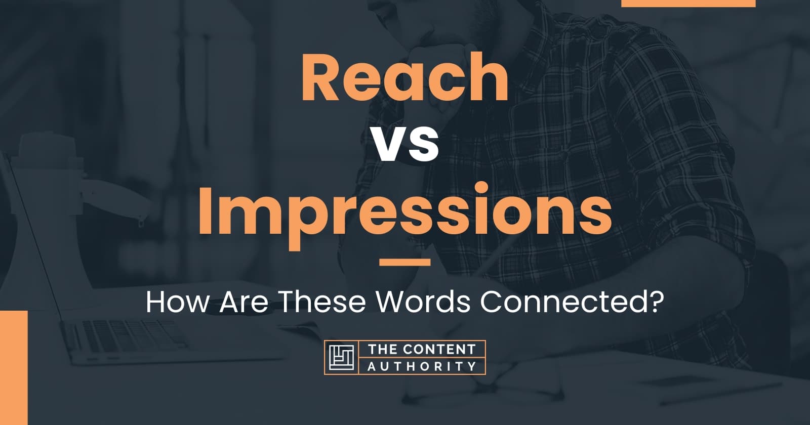 Reach Vs Impressions: How Are These Words Connected?