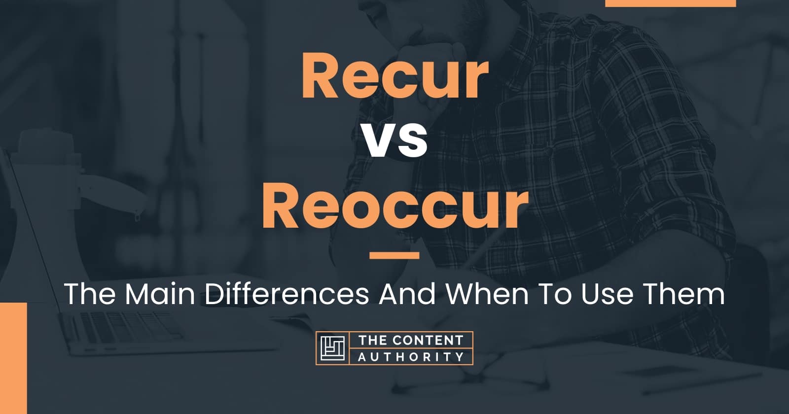 Recur vs Reoccur: The Main Differences And When To Use Them