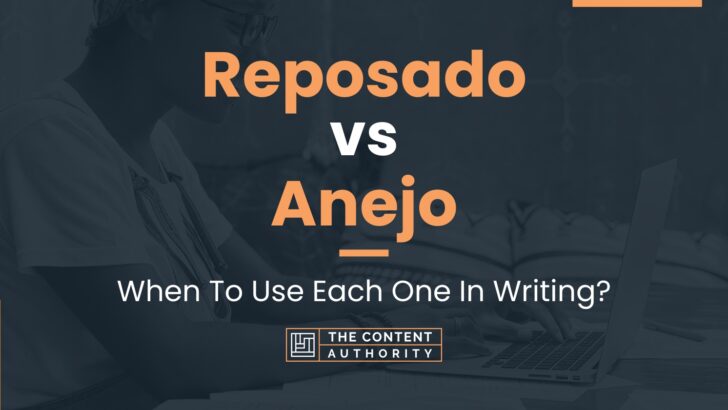 Reposado vs Anejo: When To Use Each One In Writing?