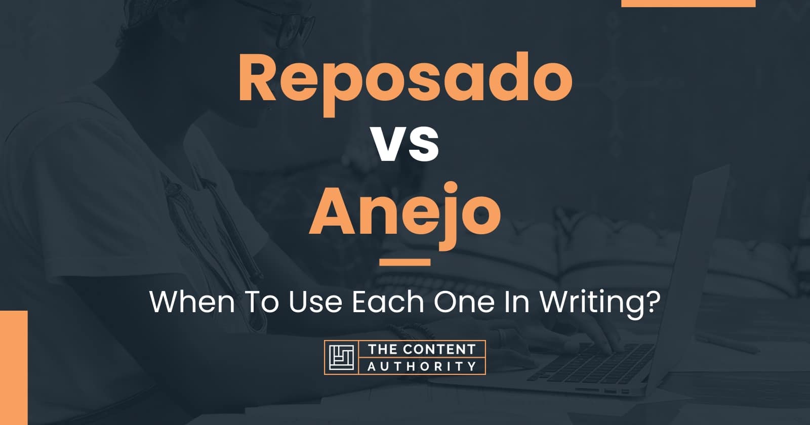 Reposado vs Anejo: When To Use Each One In Writing?