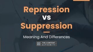 Repression Vs Suppression: Meaning And Differences