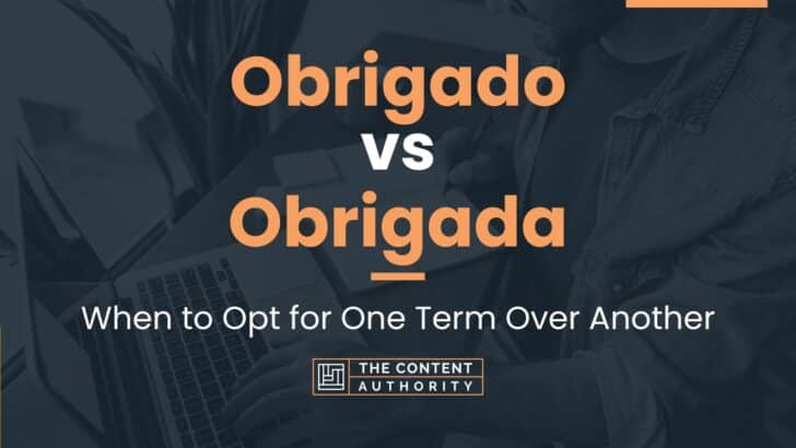 Obrigado vs Obrigada: When to Opt for One Term Over Another