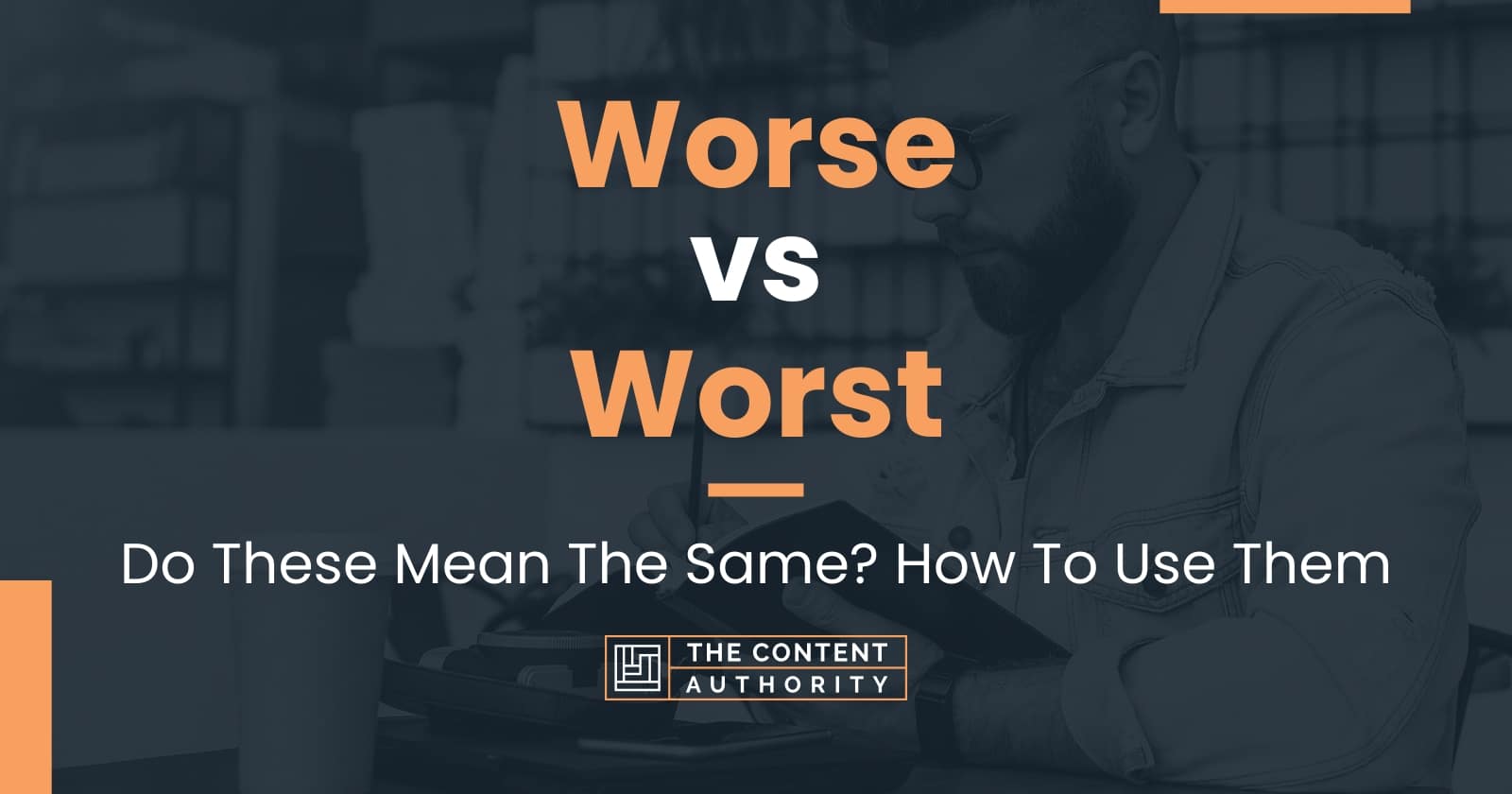 Worse vs Worst: Do These Mean The Same? How To Use Them